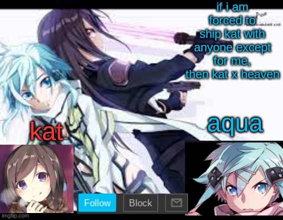 fem kirito | if i am forced to ship kat with anyone except for me, then kat x heaven | image tagged in fem kirito | made w/ Imgflip meme maker