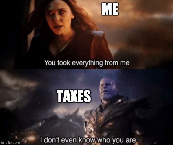 I live in New York City |  ME; TAXES | image tagged in you took everything from me - i don't even know who you are | made w/ Imgflip meme maker