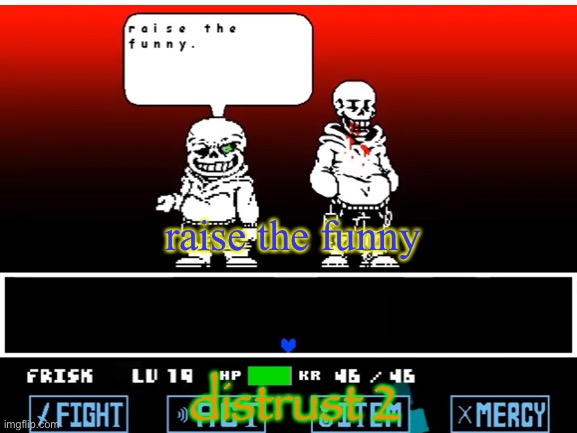 Raise the funny | raise the funny; distrust 2 | image tagged in sans,undertale,disbelief,funny,sans undertale | made w/ Imgflip meme maker