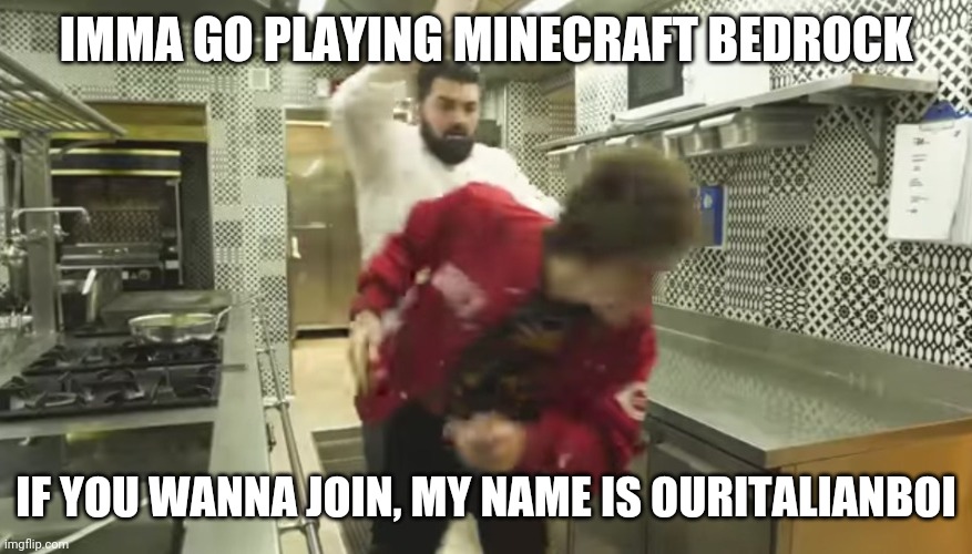 E | IMMA GO PLAYING MINECRAFT BEDROCK; IF YOU WANNA JOIN, MY NAME IS OURITALIANBOI | image tagged in favij runs for his life | made w/ Imgflip meme maker