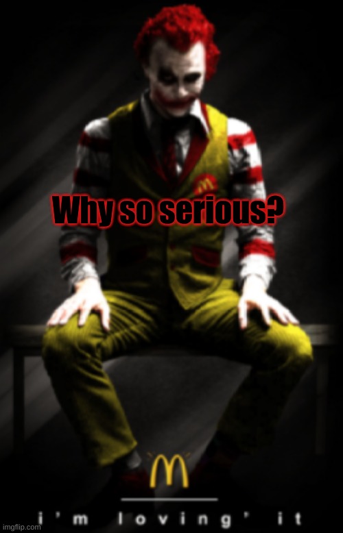 Lets put a smile on that face | Why so serious? | image tagged in obama no listen,ur mom gay,the joker,ronald mcdonald,hahaha | made w/ Imgflip meme maker