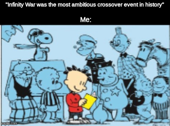 ComicOver | "Infinity War was the most ambitious crossover event in history"; Me: | image tagged in custom template | made w/ Imgflip meme maker