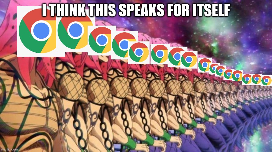 chrome | I THINK THIS SPEAKS FOR ITSELF | image tagged in diavolo loop | made w/ Imgflip meme maker