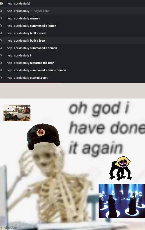 OH GOD | image tagged in oh god ive done it again | made w/ Imgflip meme maker