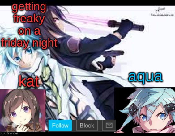 fem kirito | getting freaky on a friday night | image tagged in fem kirito | made w/ Imgflip meme maker