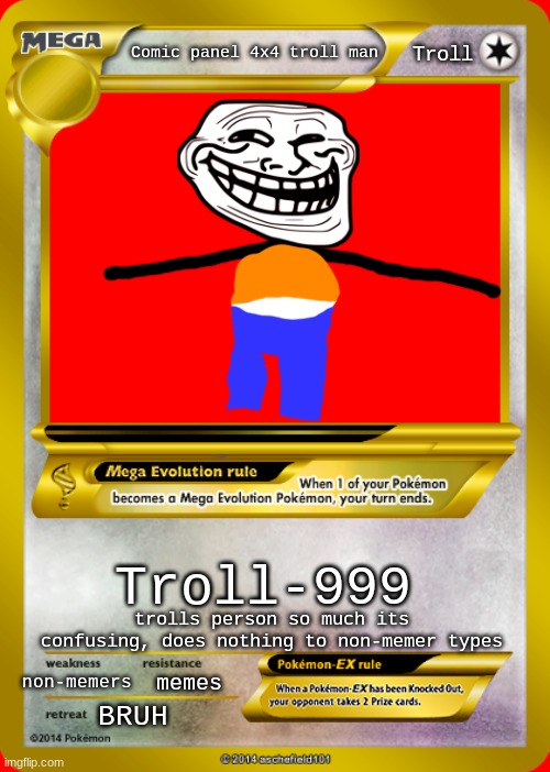 Pokemon card meme |  Troll; Comic panel 4x4 troll man; Troll-999; trolls person so much its confusing, does nothing to non-memer types; memes; non-memers; BRUH | image tagged in pokemon card meme | made w/ Imgflip meme maker