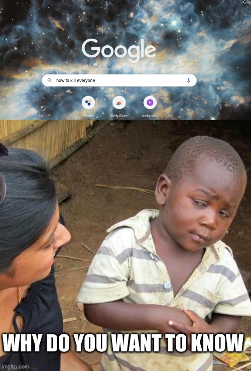 WHY DO YOU WANT TO KNOW | image tagged in memes,third world skeptical kid | made w/ Imgflip meme maker