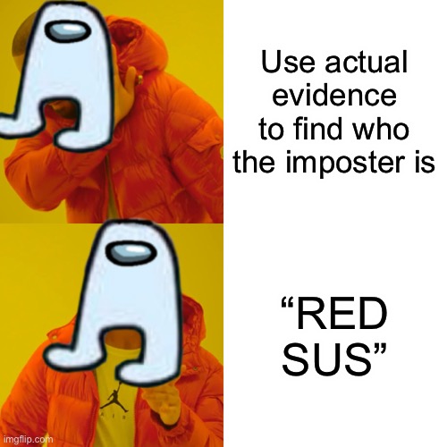 Literally every among us random | Use actual evidence to find who the imposter is; “RED SUS” | image tagged in funny | made w/ Imgflip meme maker