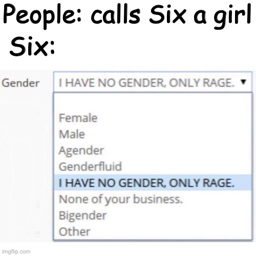 People: calls Six a girl; Six: | image tagged in nightmare | made w/ Imgflip meme maker