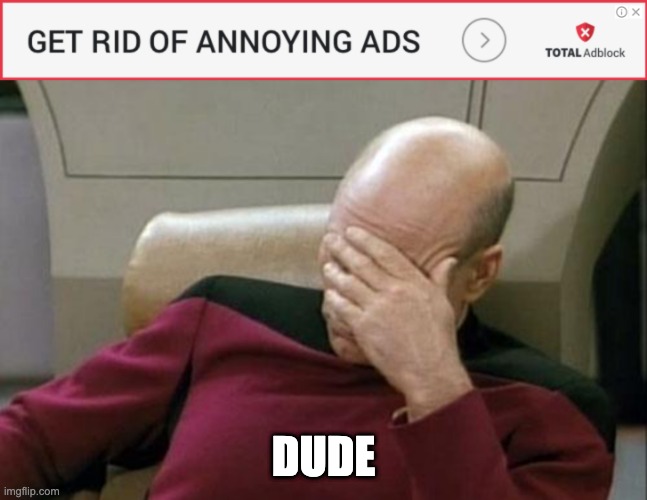 ... | DUDE | image tagged in memes,captain picard facepalm | made w/ Imgflip meme maker