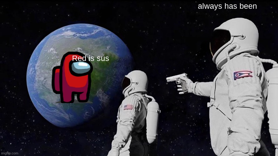Always Has Been Meme | always has been; Red is sus | image tagged in memes,always has been | made w/ Imgflip meme maker