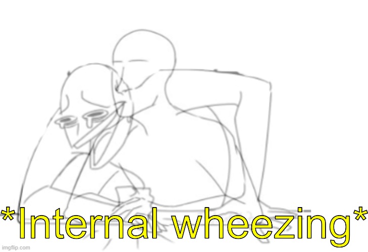 Internal wheezing | image tagged in internal wheezing | made w/ Imgflip meme maker