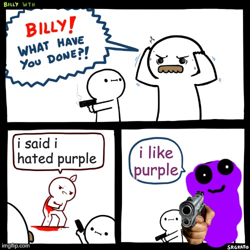 don't say that you hate purple | i said i hated purple; i like purple | image tagged in purple guy | made w/ Imgflip meme maker