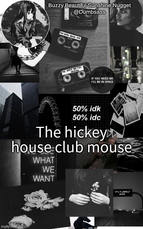 Black aesthetic temp | The hickey house club mouse | image tagged in black aesthetic temp | made w/ Imgflip meme maker