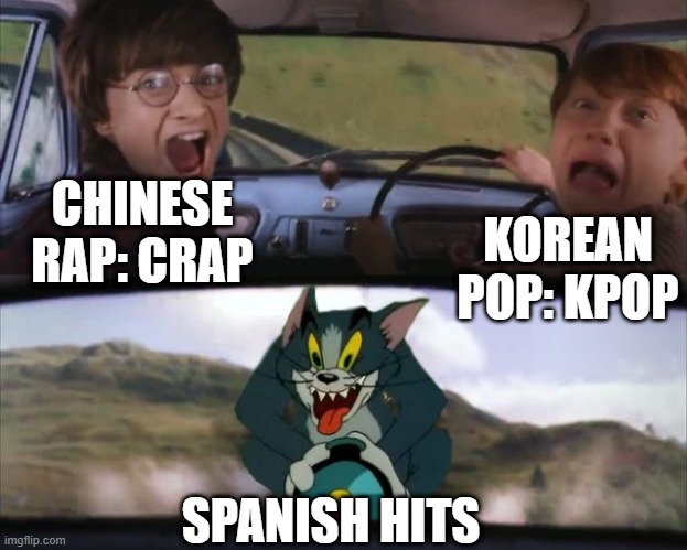 maybe repost idk | CHINESE RAP: CRAP; KOREAN POP: KPOP; SPANISH HITS | image tagged in tom chasing harry and ron weasly | made w/ Imgflip meme maker