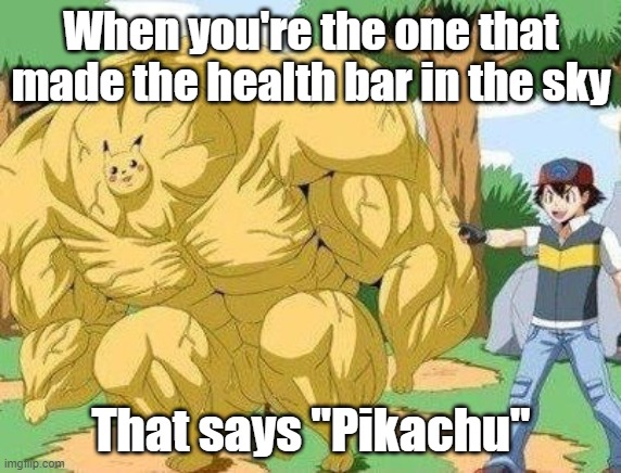 RUN | When you're the one that made the health bar in the sky; That says "Pikachu" | image tagged in buff pikachu | made w/ Imgflip meme maker