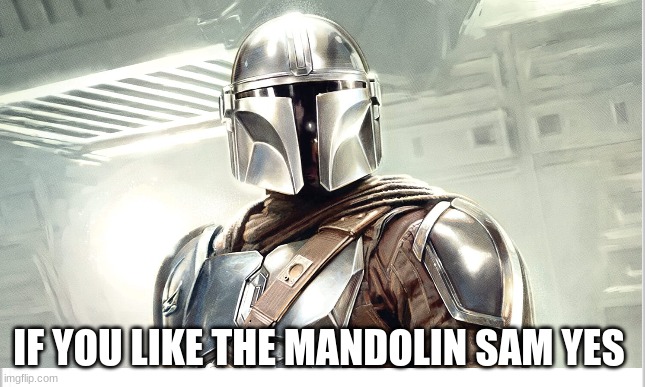 IF YOU LIKE THE MANDOLIN SAM YES | made w/ Imgflip meme maker