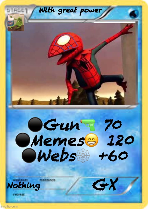 (._. ^) | With great power; ⚫️Gun🔫 70
⚫️Memes😁 120
⚫️Webs🕸 +60; Nothing; GX | image tagged in water type pok mon card template | made w/ Imgflip meme maker