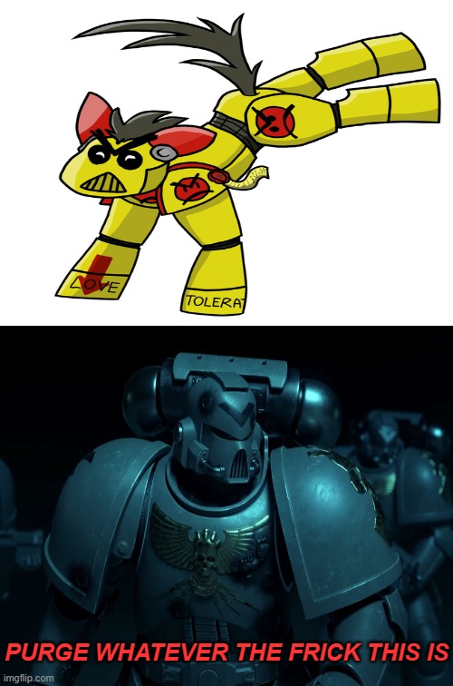 PURGE THIS | PURGE WHATEVER THE FRICK THIS IS | image tagged in warhammer40k,heresy | made w/ Imgflip meme maker