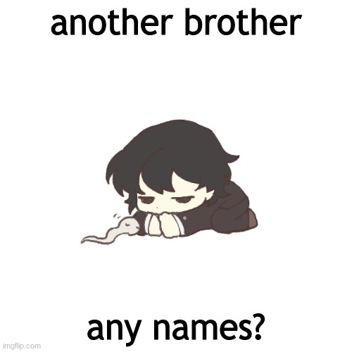 another brother; any names? | made w/ Imgflip meme maker