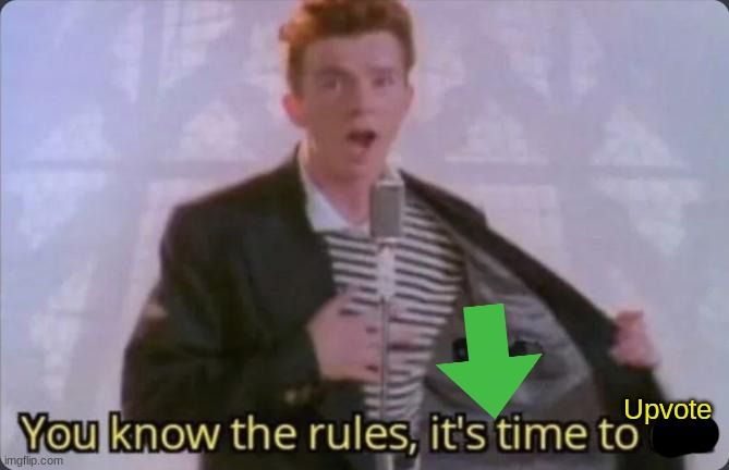 You know the rules, it's time to die | Upvote | image tagged in you know the rules it's time to die | made w/ Imgflip meme maker
