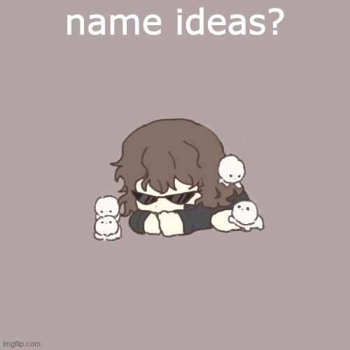 name ideas? | made w/ Imgflip meme maker