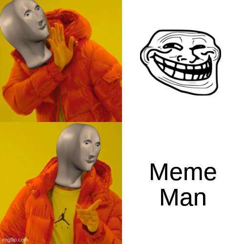 Meme Man is better | Meme Man | image tagged in memes,drake hotline bling,meme man,drake,better | made w/ Imgflip meme maker
