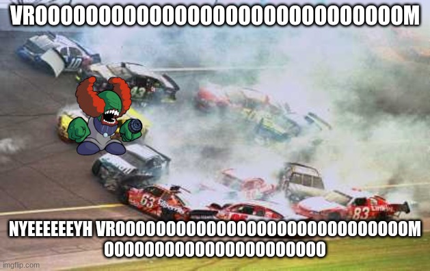 tricky car | VROOOOOOOOOOOOOOOOOOOOOOOOOOOOOM; NYEEEEEEYH VROOOOOOOOOOOOOOOOOOOOOOOOOOOOOM OOOOOOOOOOOOOOOOOOOOOO | image tagged in memes,because race car | made w/ Imgflip meme maker