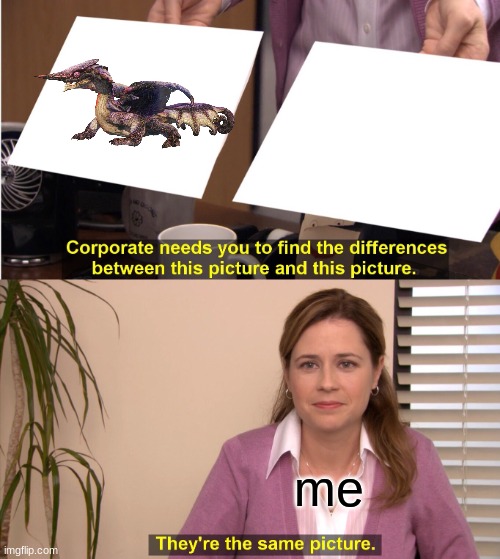 chameleos left the area | me | image tagged in memes,they're the same picture,monster hunter,gaming | made w/ Imgflip meme maker