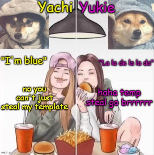 Yachi and Yukie temp | haha temp steal go brrrrrr; no you can't just steal my template | image tagged in yachi and yukie temp | made w/ Imgflip meme maker