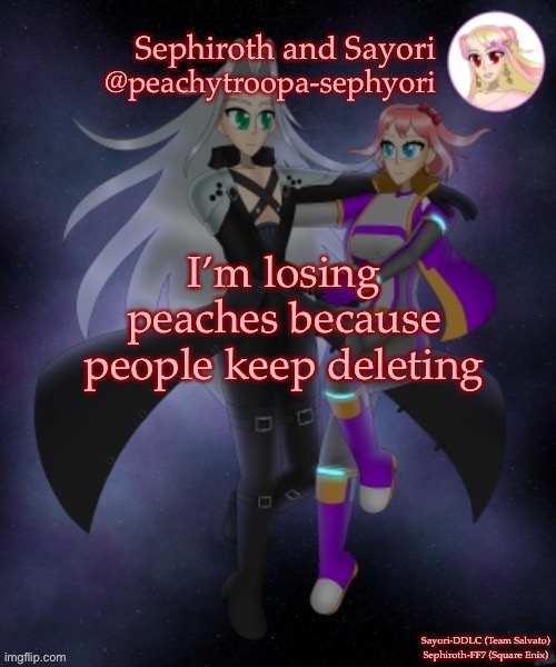 Sayori and Sephiroth | I’m losing peaches because people keep deleting | image tagged in sayori and sephiroth | made w/ Imgflip meme maker