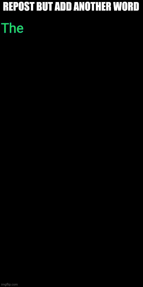 REPOST BUT ADD ANOTHER WORD; The | image tagged in memes,blank transparent square | made w/ Imgflip meme maker