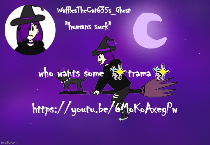 . | who wants some ✨trama✨; https://youtu.be/6MoKoAxegPw | made w/ Imgflip meme maker