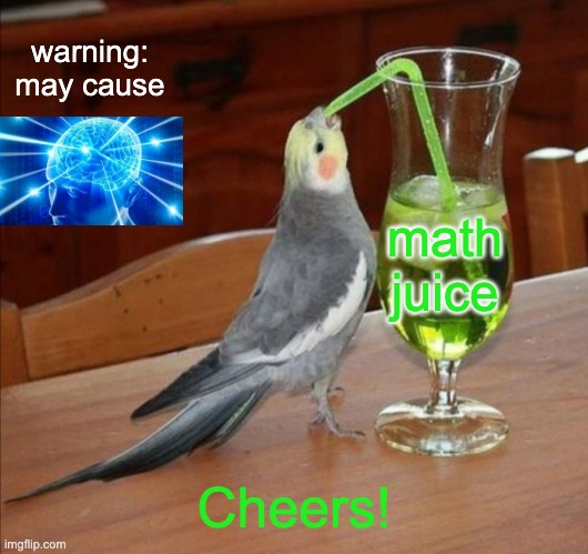 Math Juice | warning:
may cause; math
juice; Cheers! | image tagged in diy unsee juice meme,math,galaxy brain,big brain | made w/ Imgflip meme maker