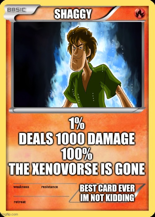 SHAGGY CARD | SHAGGY; 1%
DEALS 1000 DAMAGE
100%
THE XENOVORSE IS GONE; BEST CARD EVER IM NOT KIDDING | image tagged in ultra instinct shaggy | made w/ Imgflip meme maker