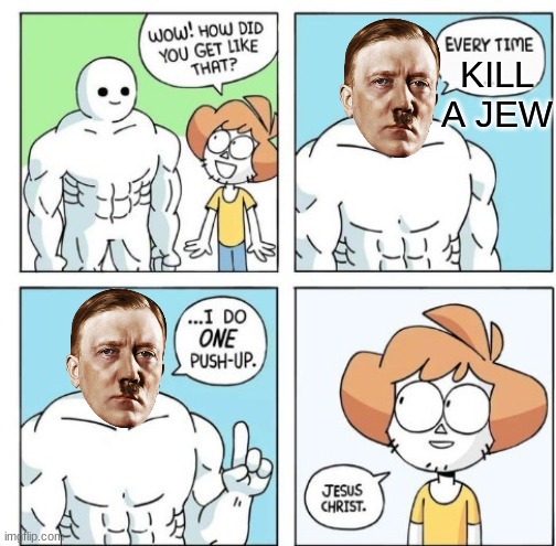 Hitler=bad | KILL A JEW | image tagged in i do one push-up | made w/ Imgflip meme maker