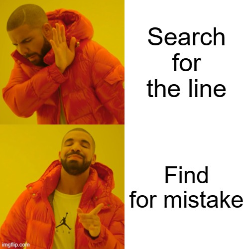 Search for the line Find for mistake | image tagged in memes,drake hotline bling | made w/ Imgflip meme maker