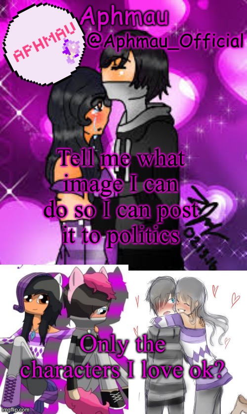 Aphmau_Official | Tell me what image I can do so I can post it to politics; Only the characters I love ok? | image tagged in aphmau_official | made w/ Imgflip meme maker