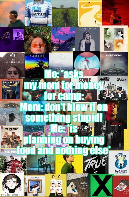 Also I made a drawing and a list of all my insecurities that filled the whole page | Me: *asks my mom for money for camp:
Mom: don't blow it on something stupid!
Me: *is planning on buying food and nothing else* | image tagged in half whit memes announcement template | made w/ Imgflip meme maker
