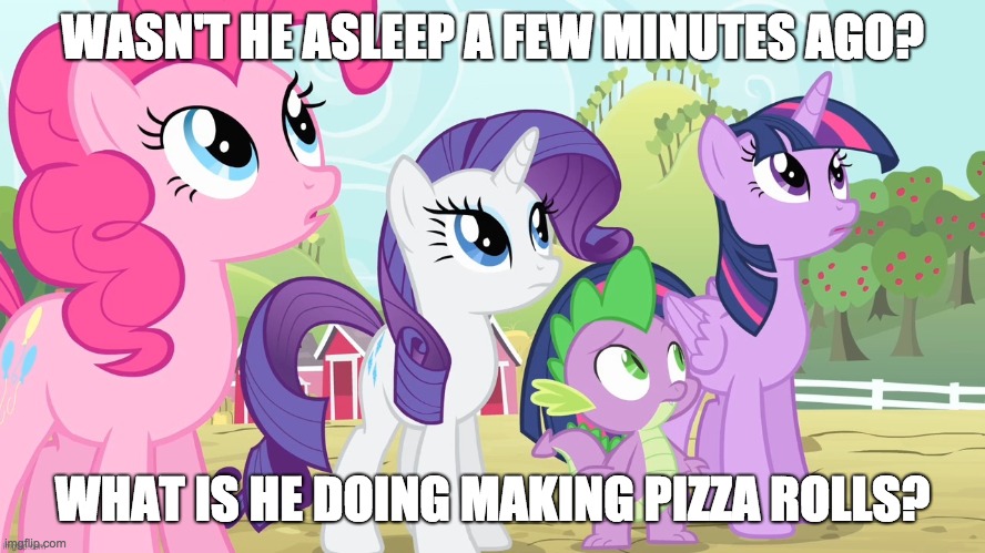 WASN'T HE ASLEEP A FEW MINUTES AGO? WHAT IS HE DOING MAKING PIZZA ROLLS? | made w/ Imgflip meme maker