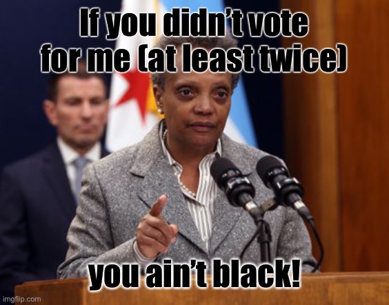 Lightfoot | If you didn’t vote for me (at least twice) you ain’t black! | image tagged in lightfoot | made w/ Imgflip meme maker