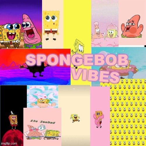 SpongeBob Vibes | image tagged in spongebob,vibes | made w/ Imgflip meme maker