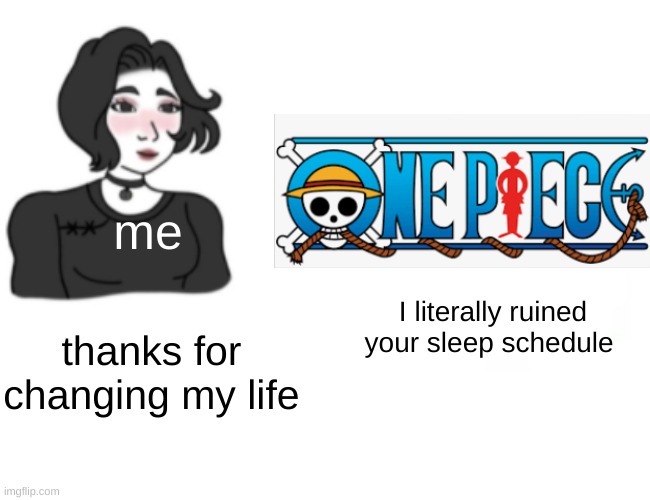 Buff Doge vs. Cheems | me; I literally ruined your sleep schedule; thanks for changing my life | image tagged in memes,one piece,sleep | made w/ Imgflip meme maker