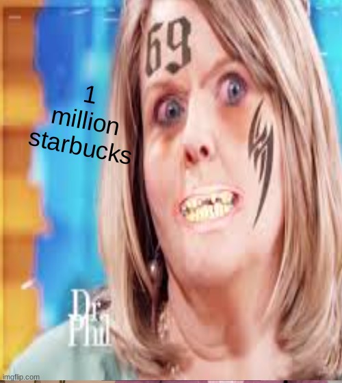 hfehts | 1 million starbucks | image tagged in well yes but actually no | made w/ Imgflip meme maker