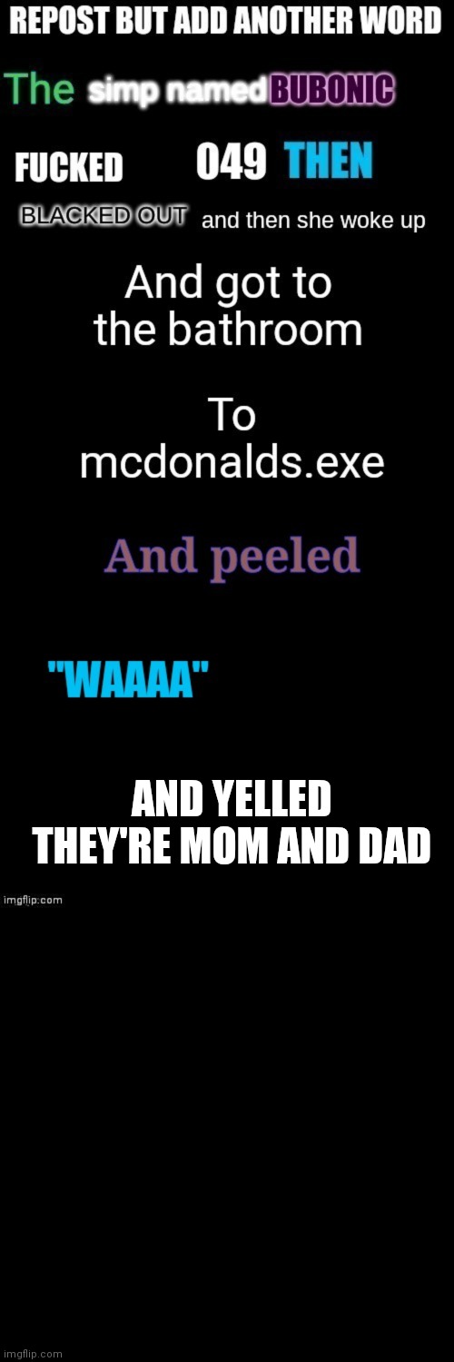 New bigger size | AND YELLED THEY'RE MOM AND DAD | image tagged in memes,blank transparent square | made w/ Imgflip meme maker