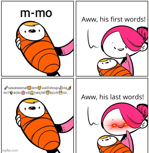shut up | m-mo | image tagged in aww his last words,shut up | made w/ Imgflip meme maker