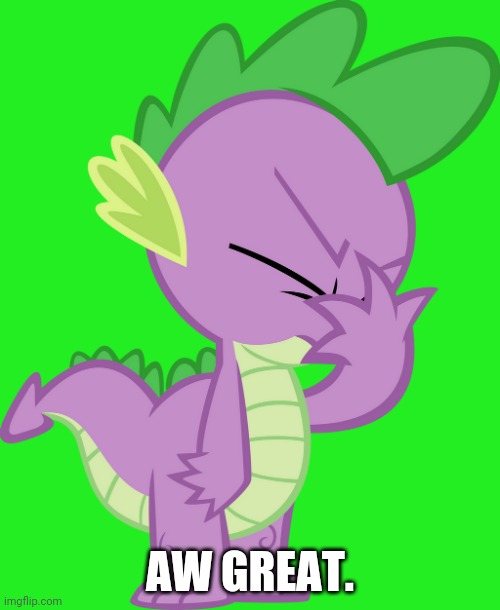 Spike Facepalm (MLP) | AW GREAT. | image tagged in spike facepalm mlp | made w/ Imgflip meme maker