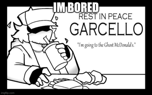 Bored | IM BORED | made w/ Imgflip meme maker