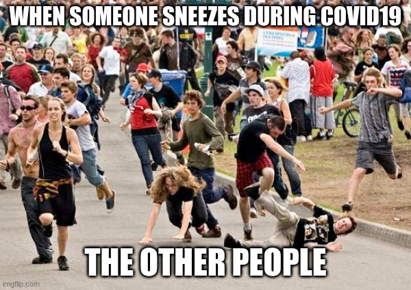 People running |  WHEN SOMEONE SNEEZES DURING COVID19; THE OTHER PEOPLE | image tagged in people running | made w/ Imgflip meme maker