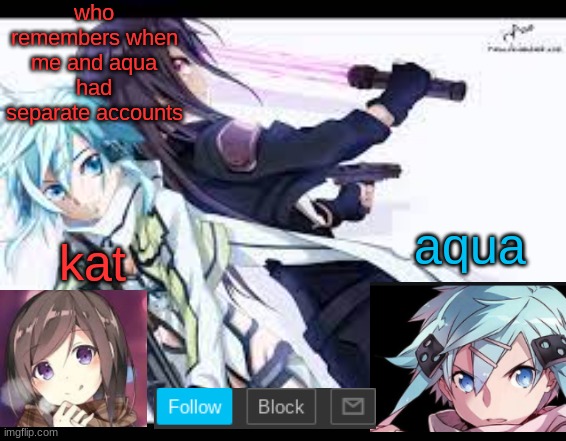 fem kirito | who remembers when me and aqua had separate accounts | image tagged in fem kirito | made w/ Imgflip meme maker